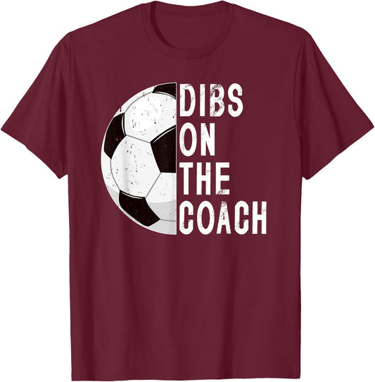 Dibs On The Coach Soccer Coach Wife Of A Soccer Coach T-Shirt - T-Shirt | Maroon