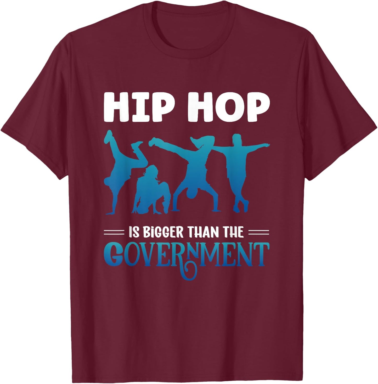 Hip Hop Is Bigger Than The Government Rap Music Breakdance T-Shirt - T-Shirt | Maroon