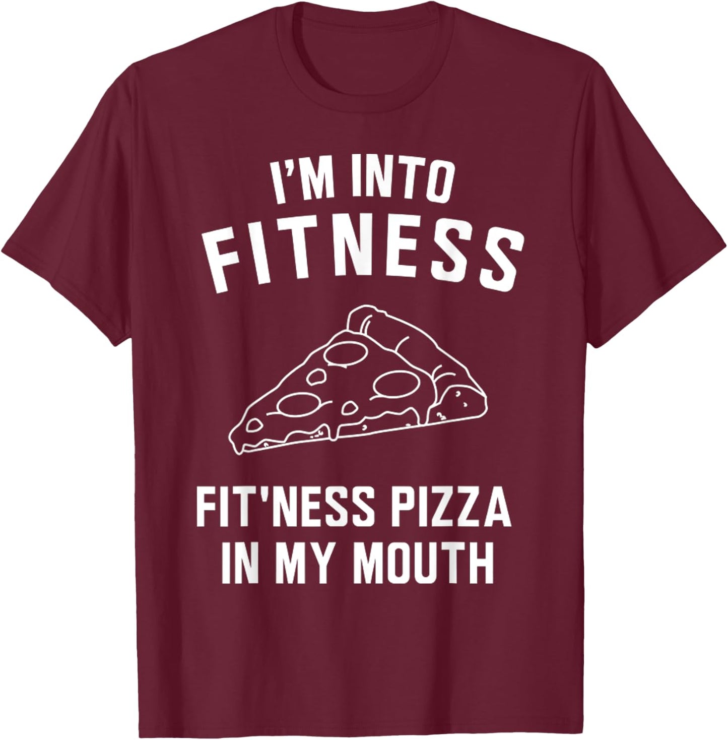 Yeah I'm Into Fitness Pizza T-Shirt - T-Shirt | Maroon