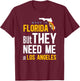 Made in Florida Flag - They Need Me In Los Angeles T-Shirt - T-Shirt | Maroon