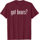 Funny Got Bears Retro Classic Novelty Gag Fun T-Shirt - T-Shirt | Maroon