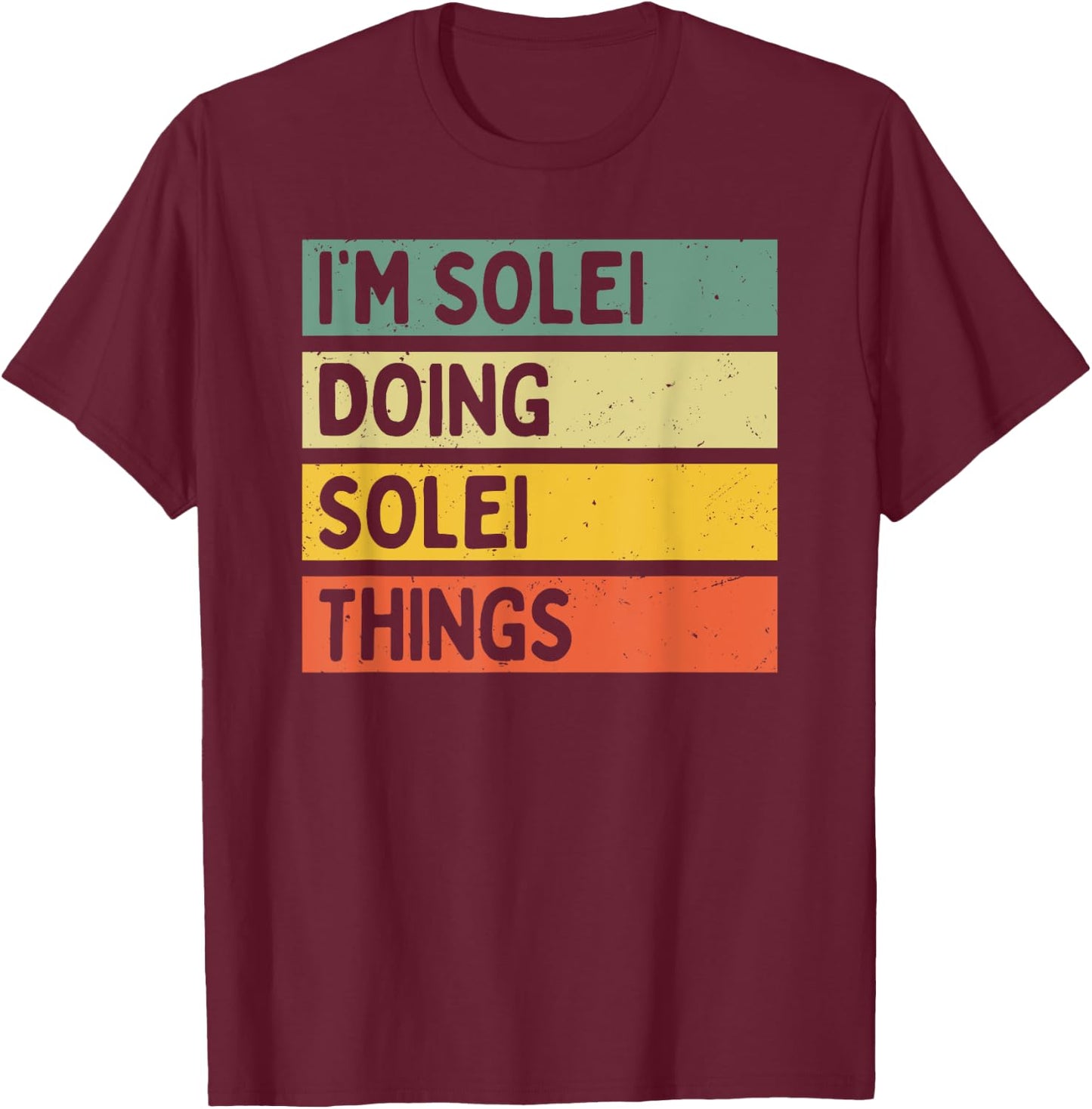 I'm Solei Doing Solei Things Funny Personalized Quote T-Shirt - T-Shirt | Maroon