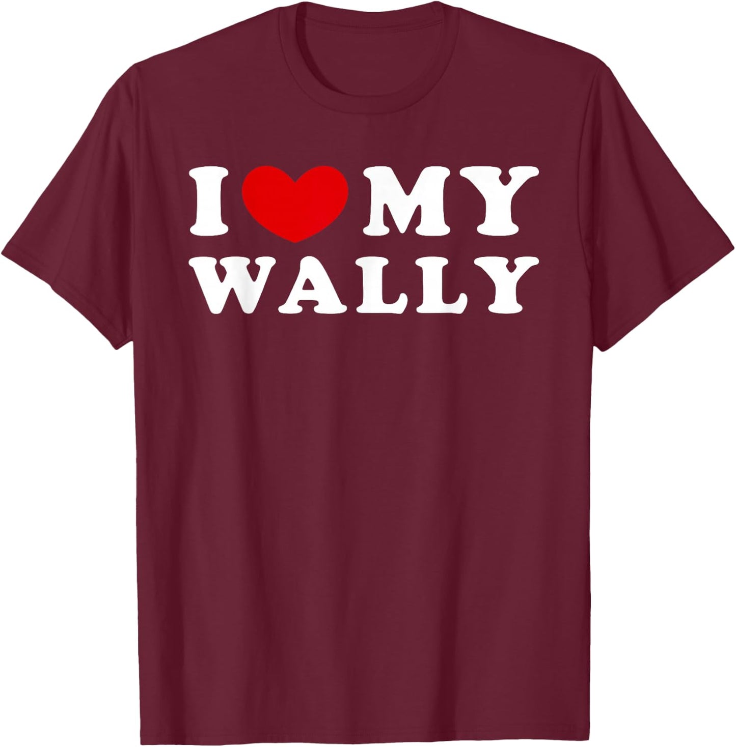 I Love My Wally T-Shirt - T-Shirt | Maroon