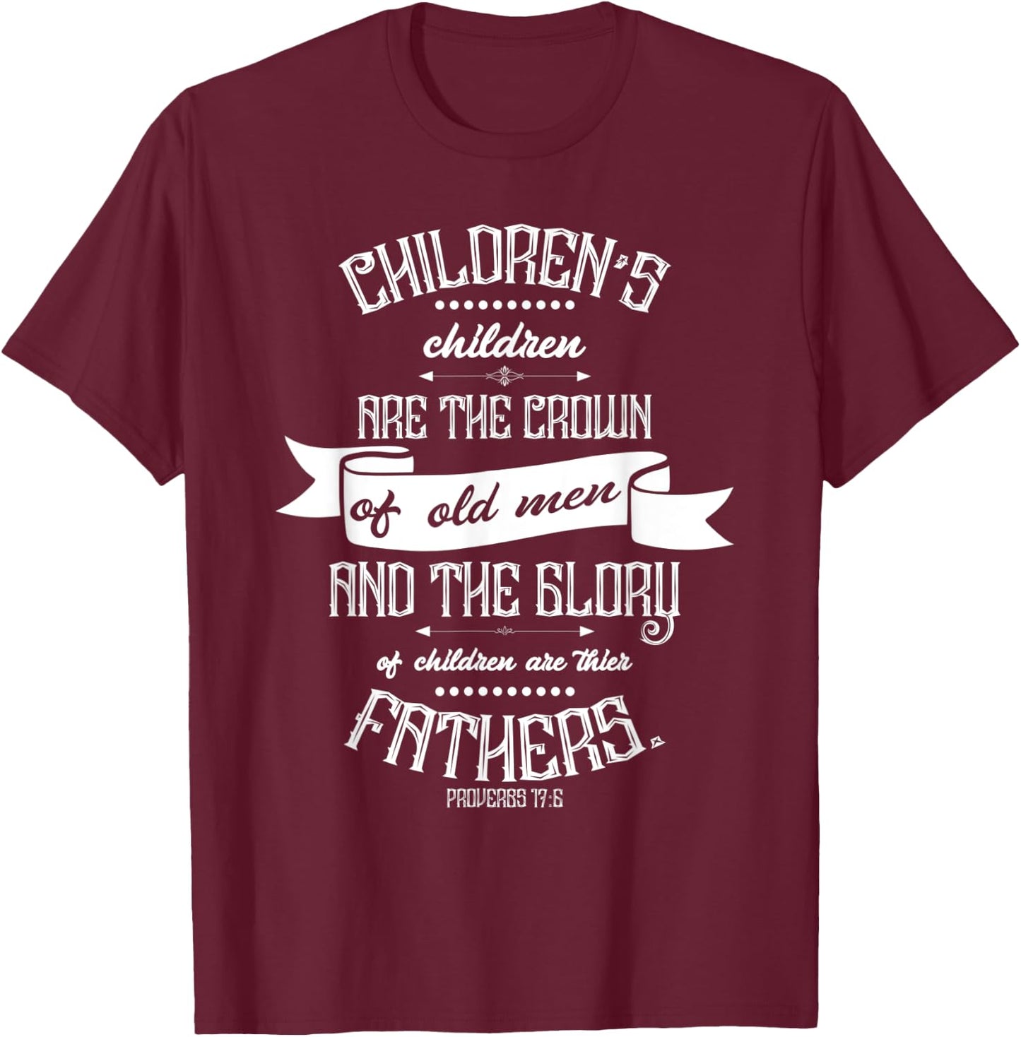 Christian Father's Day Gift - Bible Verse Proverbs 17:6 T-Shirt - T-Shirt | Maroon