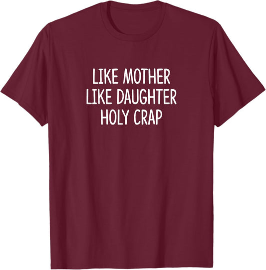 Like Mother - Like Daughter - Holy Crap T-Shirt - T-Shirt | Maroon