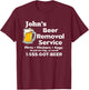 John's Beer Removal Service Funny Gag Fun Novelty T-Shirt - T-Shirt | Maroon