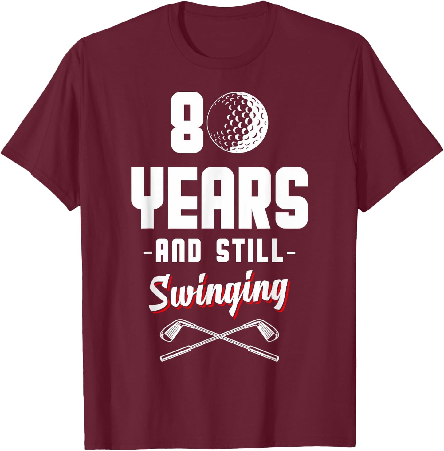 80 Years And Still Swinging Golf 80th Birthday T-Shirt - T-Shirt | Maroon