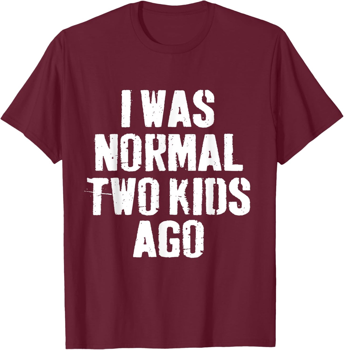 I Was Normal Two Kids Ago funny Fathers Day for Dad Daddy T-Shirt - T-Shirt | Maroon