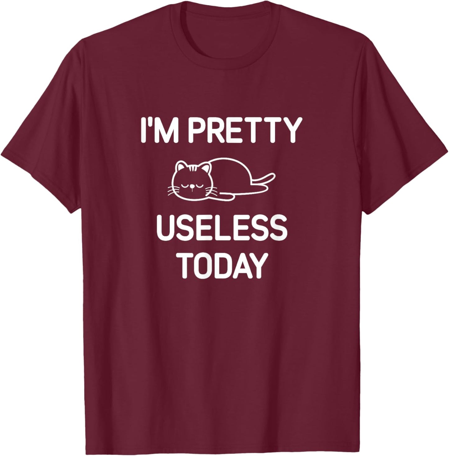 I'm Pretty Useless Today, Funny, Jokes, Sarcastic T-Shirt - T-Shirt | Maroon