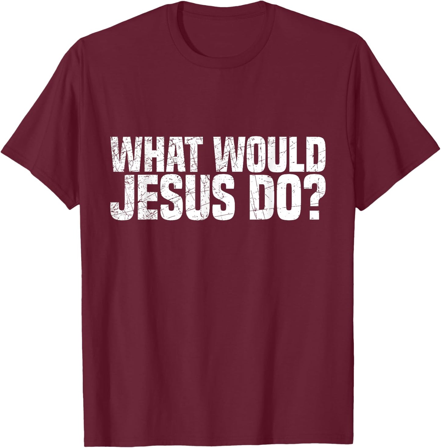 What Would Jesus Do T-Shirt - T-Shirt | Maroon