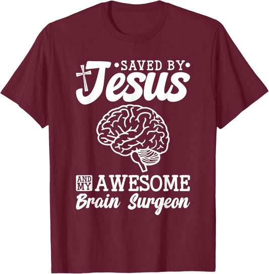 Brain Surgery Saved By Jesus And Awesome Brain Surgeon T-Shirt - T-Shirt | Maroon