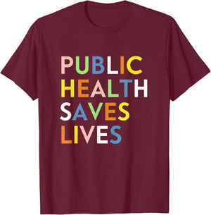 Public Health Saves Lives Healthcare Worker Epidemiologist T-Shirt - T-Shirt | Maroon