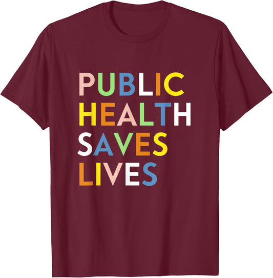 Public Health Saves Lives Healthcare Worker Epidemiologist T-Shirt - T-Shirt | Maroon