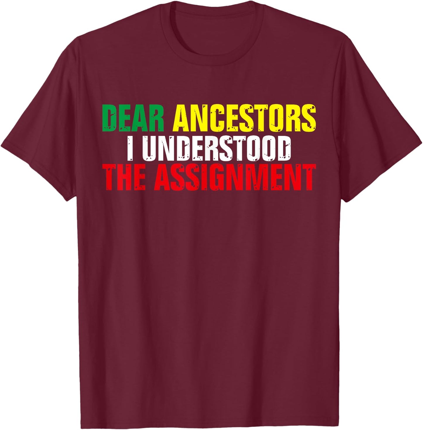 Dear Ancestors I Understood The Assignment Juneteenth T-Shirt - T-Shirt | Maroon