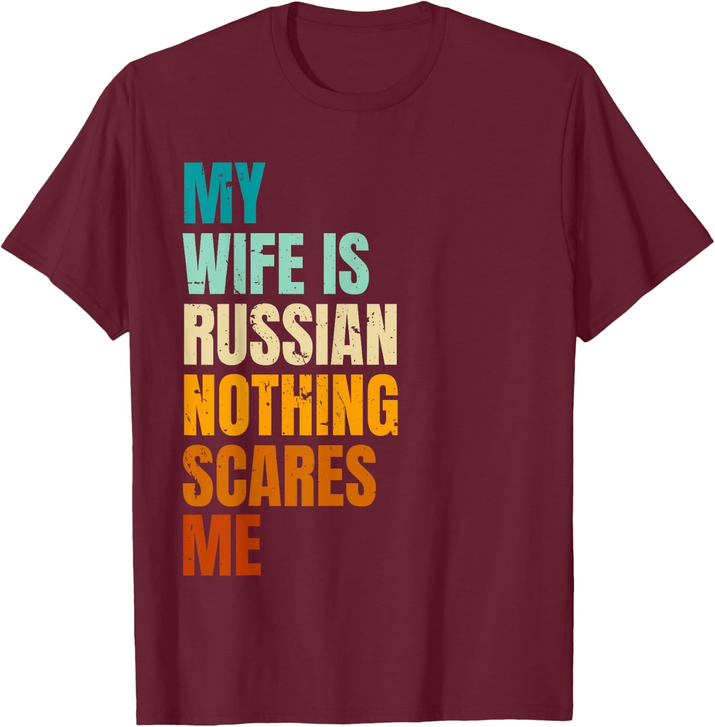 My Wife Is Russian Nothing Scares Me Funny Husband T-Shirt - T-Shirt | Maroon