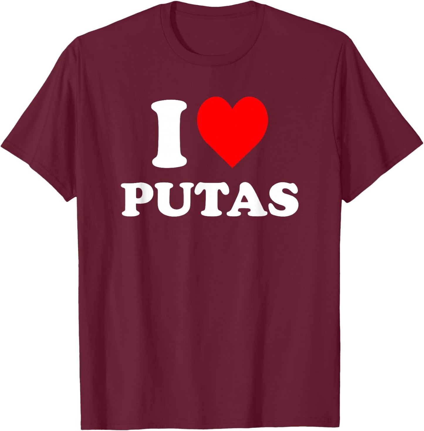 I Love Putas T-Shirt - T-Shirt | Maroon