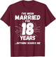 Couples Married 18 Years - Funny 18th Wedding Anniversary T-Shirt - T-Shirt | Maroon