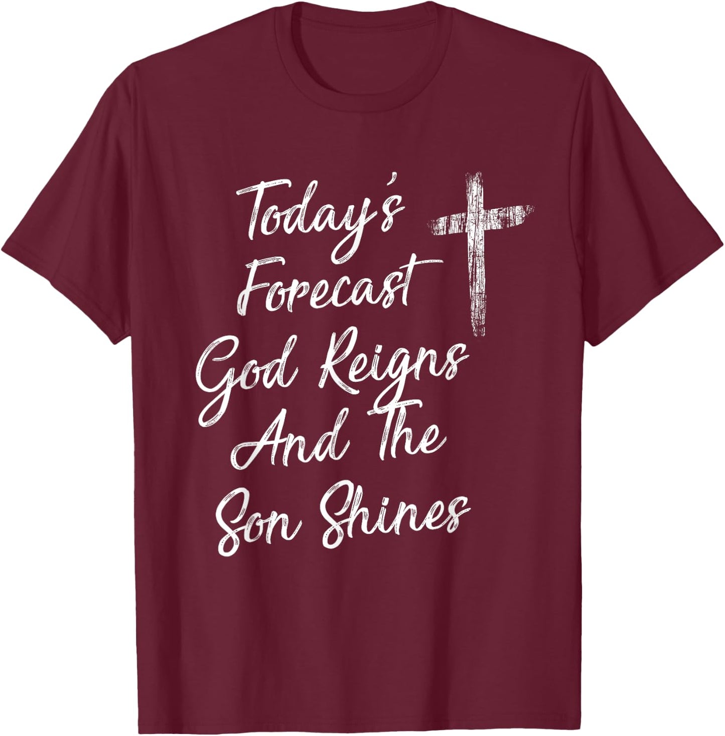 Today's Forecast God Reigns And The Son Shines Christian T-Shirt - T-Shirt | Maroon