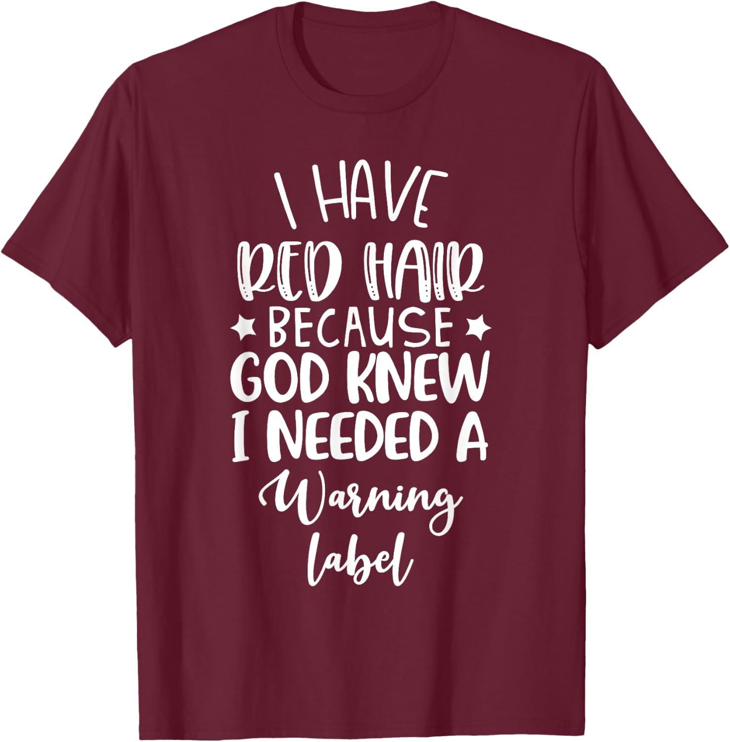 I Have Red Hair Because God Knew I Needed a Warning Label T-Shirt - T-Shirt | Maroon