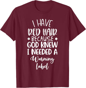 I Have Red Hair Because God Knew I Needed a Warning Label T-Shirt - T-Shirt | Maroon