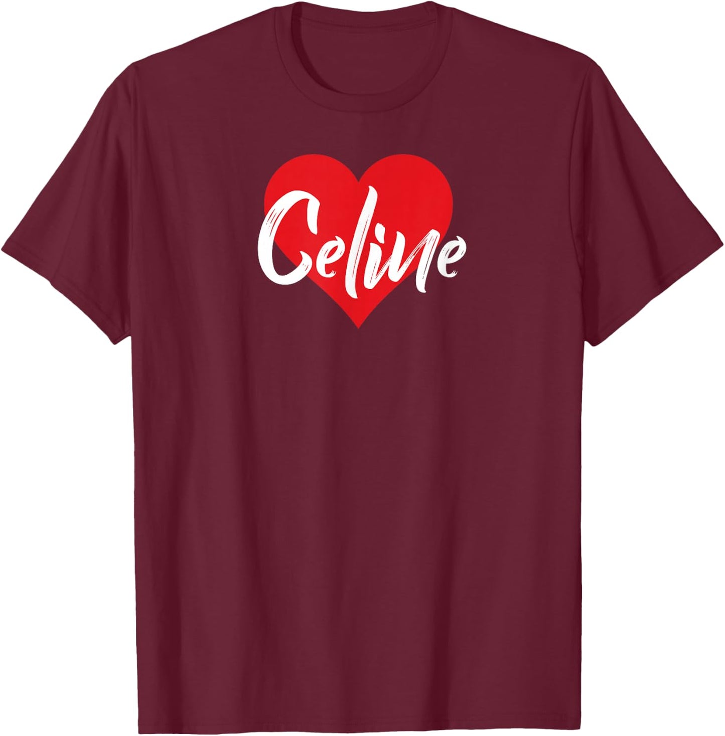 I Love Celine First Name I Heart Named T-Shirt - T-Shirt | Maroon