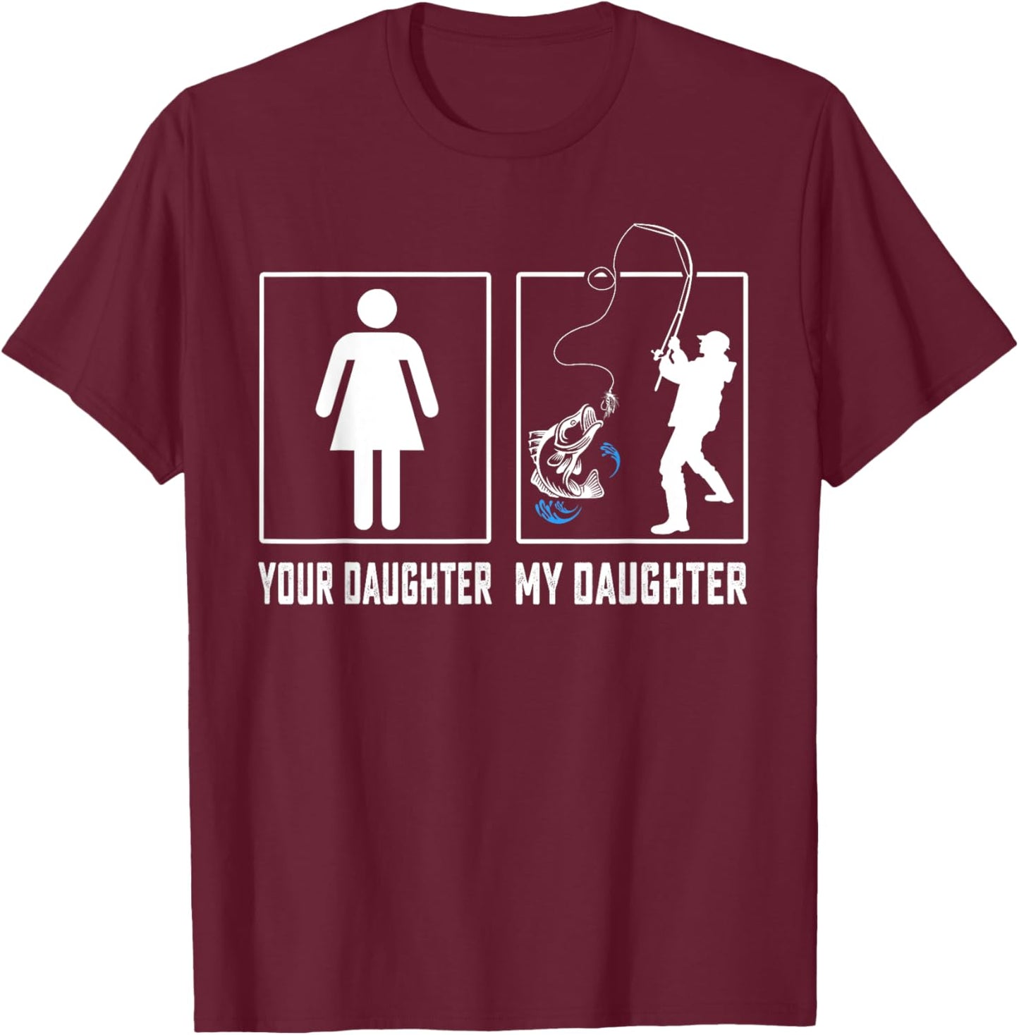 Your Daughter My Daughter Fishing Fathers Day Gifts T-Shirt - T-Shirt | Maroon
