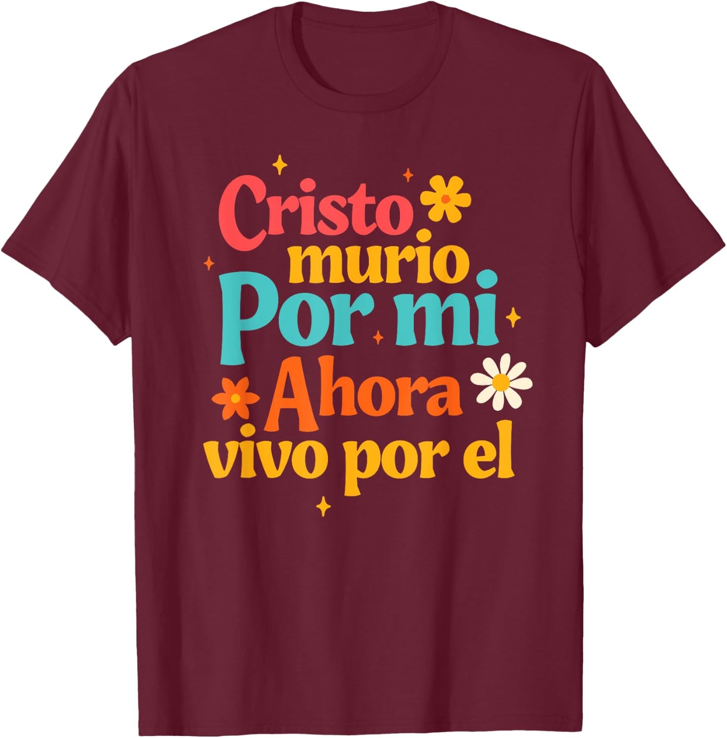 Spanish Jesus God Cristo Murio Por Mi Ahora Vivo Por El T-Shirt - T-Shirt | Maroon