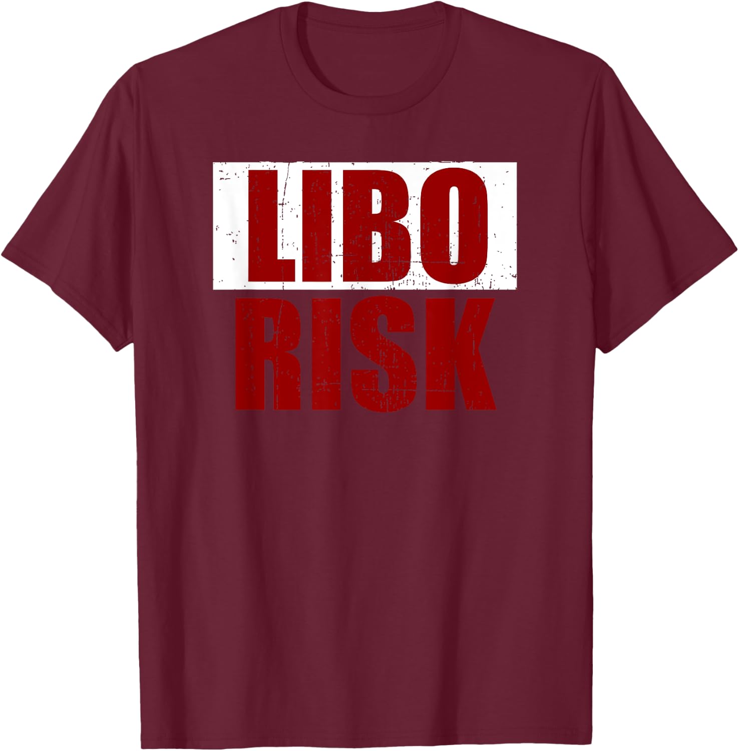 Funny Military Gift LIBO RISK T-Shirt - T-Shirt | Maroon