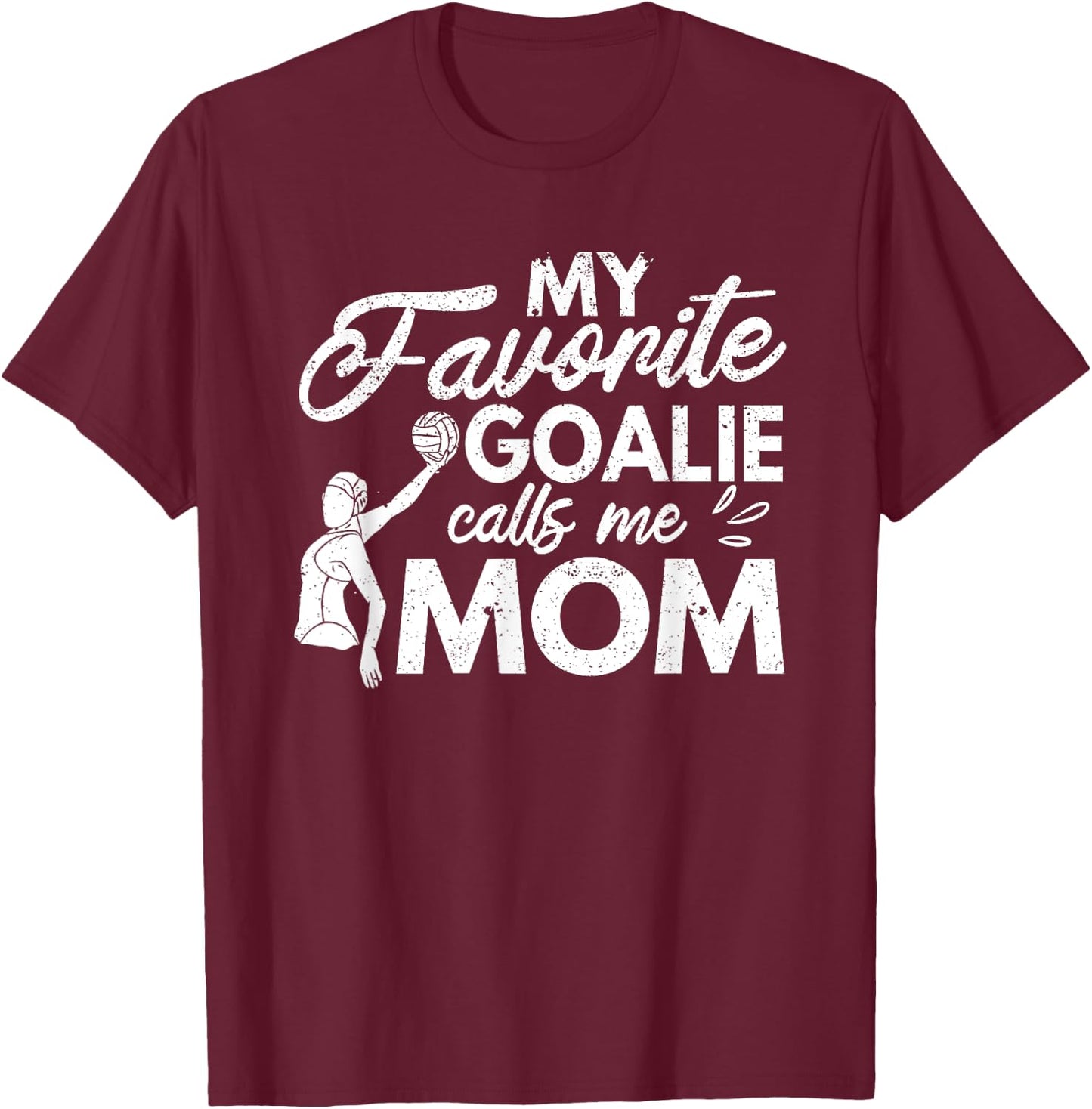 My Favorite Goalie Calls Me Mom Water Polo Player Coach Fan T-Shirt - T-Shirt | Maroon