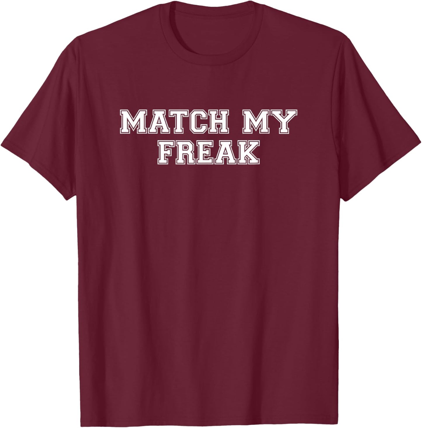 Match My Freak T-Shirt - T-Shirt | Maroon