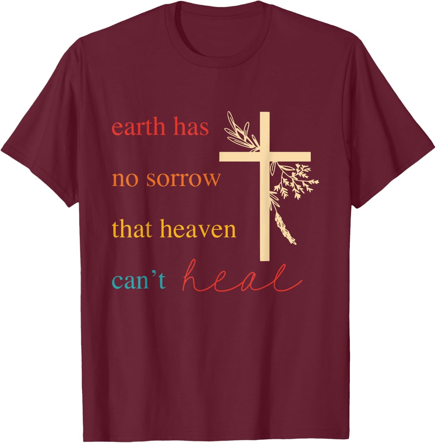Earth Has No Sorrow That Heaven Can't Heal Apparel T-Shirt - T-Shirt | Maroon