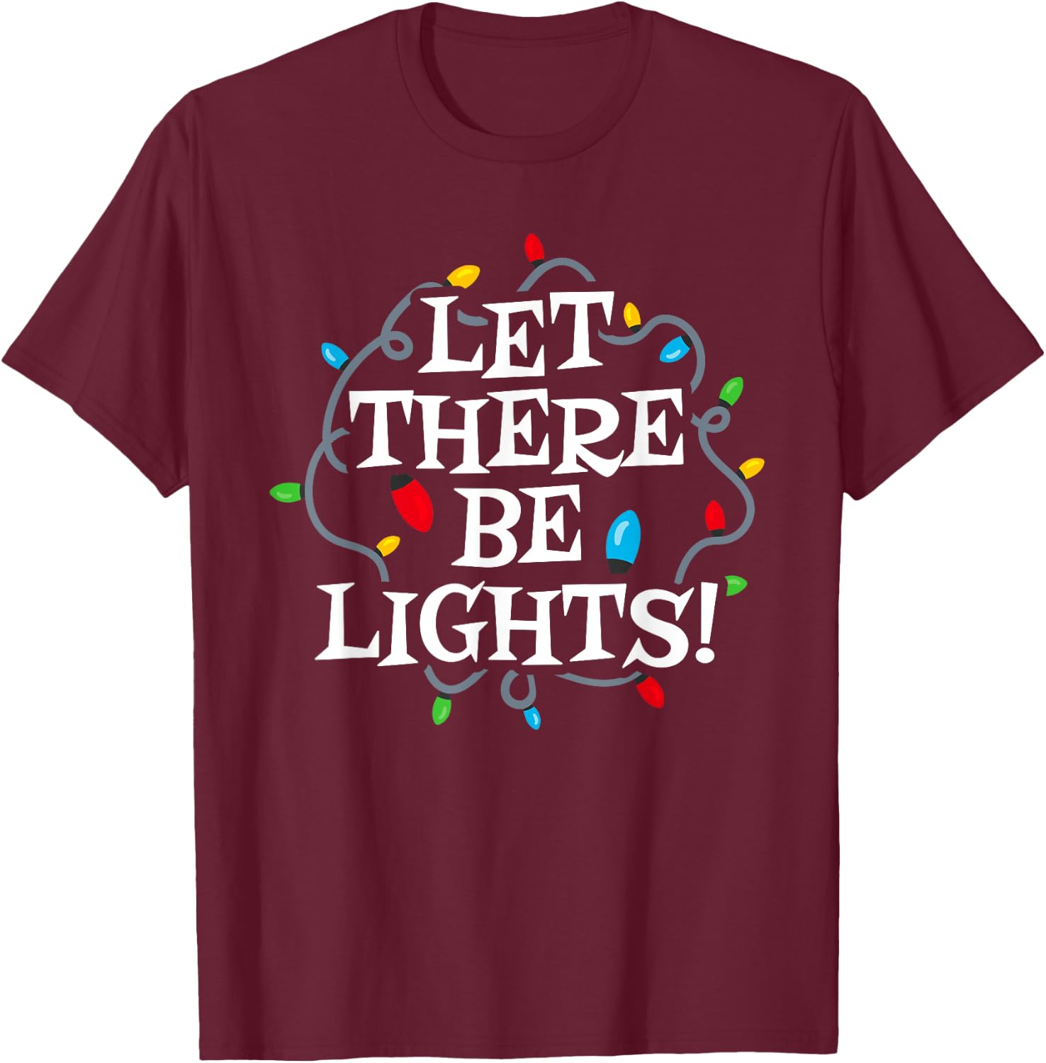 Christmas - Let There Be Lights - Holiday Lighting Engineer T-Shirt - T-Shirt | Maroon