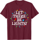 Christmas - Let There Be Lights - Holiday Lighting Engineer T-Shirt - T-Shirt | Maroon