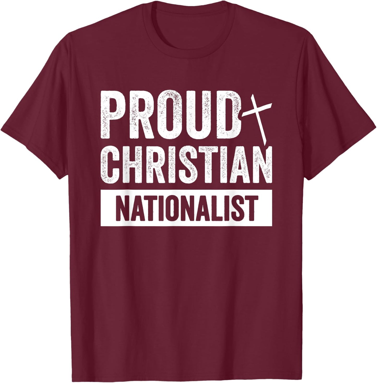 Proud Christian Nationalist T-Shirt - T-Shirt | Maroon