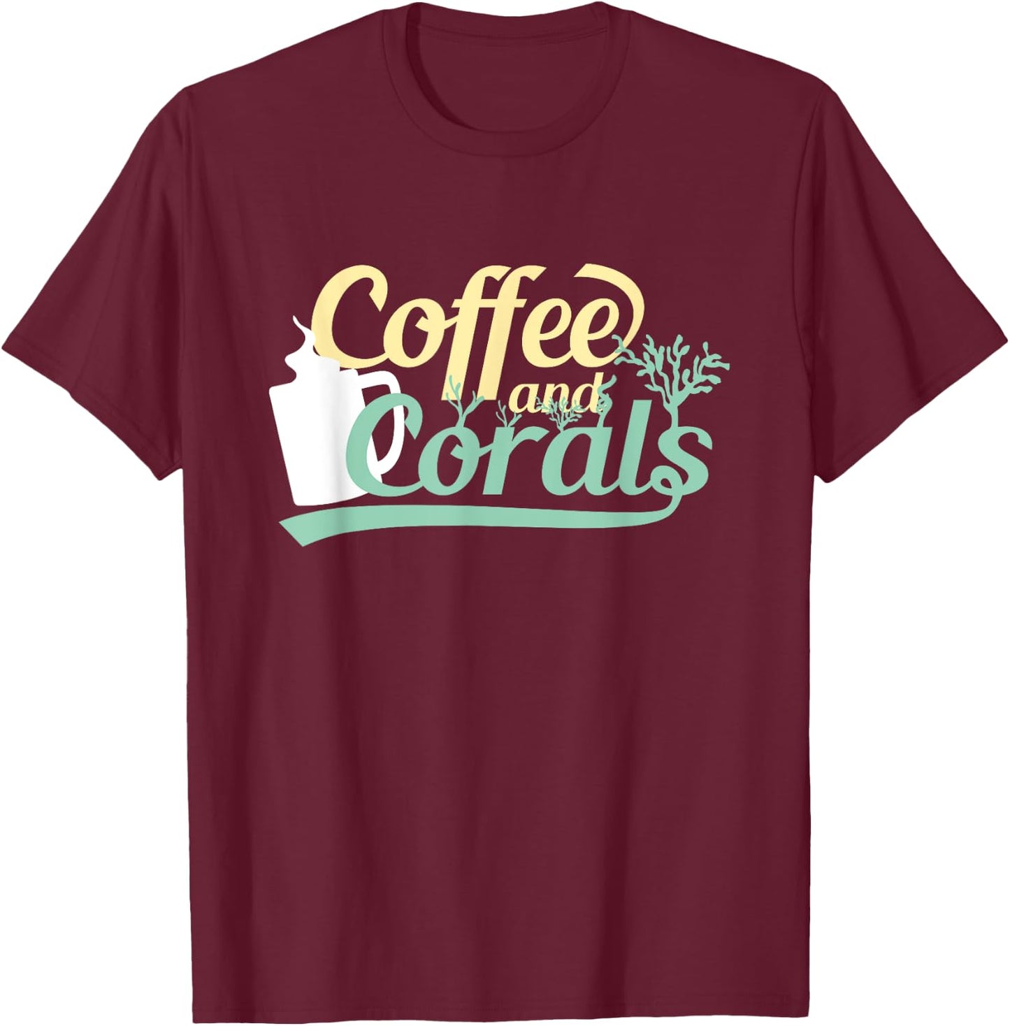 Funny Reef Tank Fish Saltwater Aquarium Coffee and Corals T-Shirt - T-Shirt | Maroon