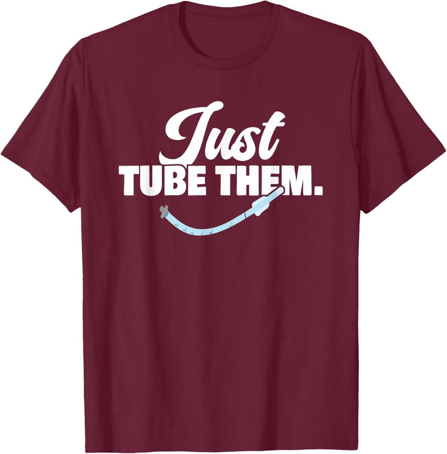 Just Respiratory Therapist Tube Them Pulmonologist T-Shirt - T-Shirt | Maroon