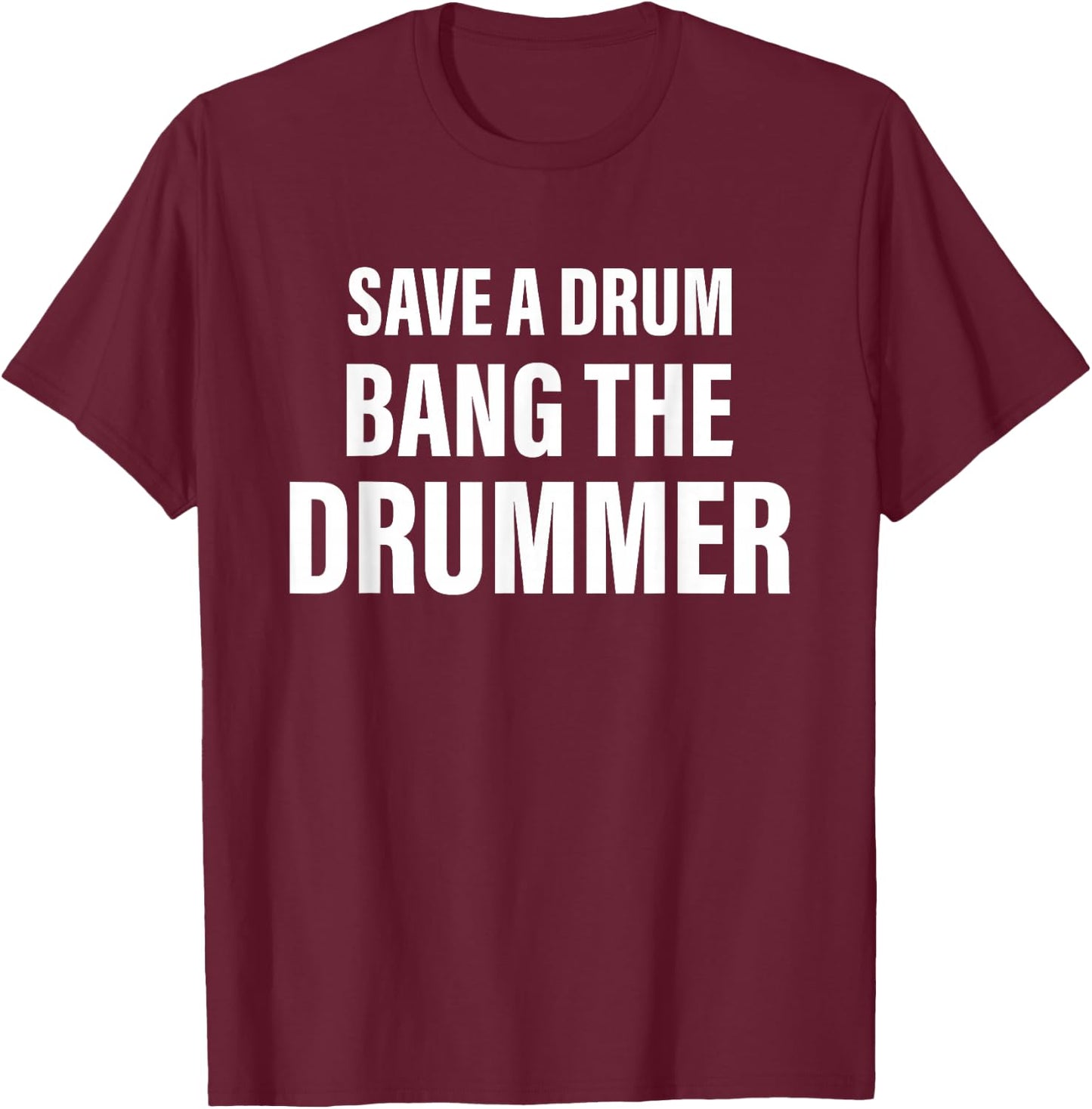 Save A Drum Bang A Drummer Quote T-Shirt - T-Shirt | Maroon