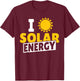 I Love Solar Energy Power Solar Panel Renewable Energy T-Shirt - T-Shirt | Maroon