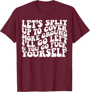 Let’s split up to cover more ground I’ll go left T-Shirt - T-Shirt | Maroon