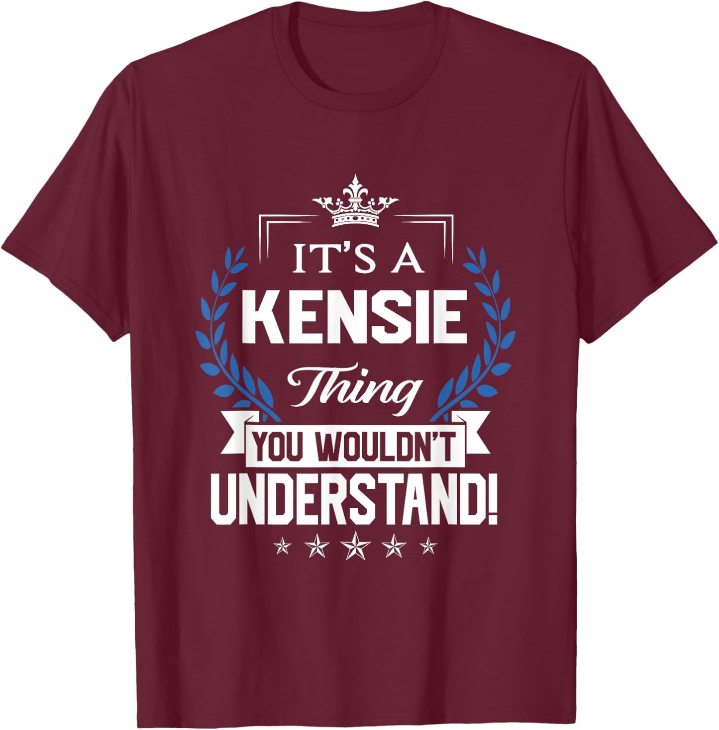 Kensie Name - Kensie Thing Name You Wouldn't Understand T-Shirt - T-Shirt | Maroon