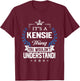 Kensie Name - Kensie Thing Name You Wouldn't Understand T-Shirt - T-Shirt | Maroon
