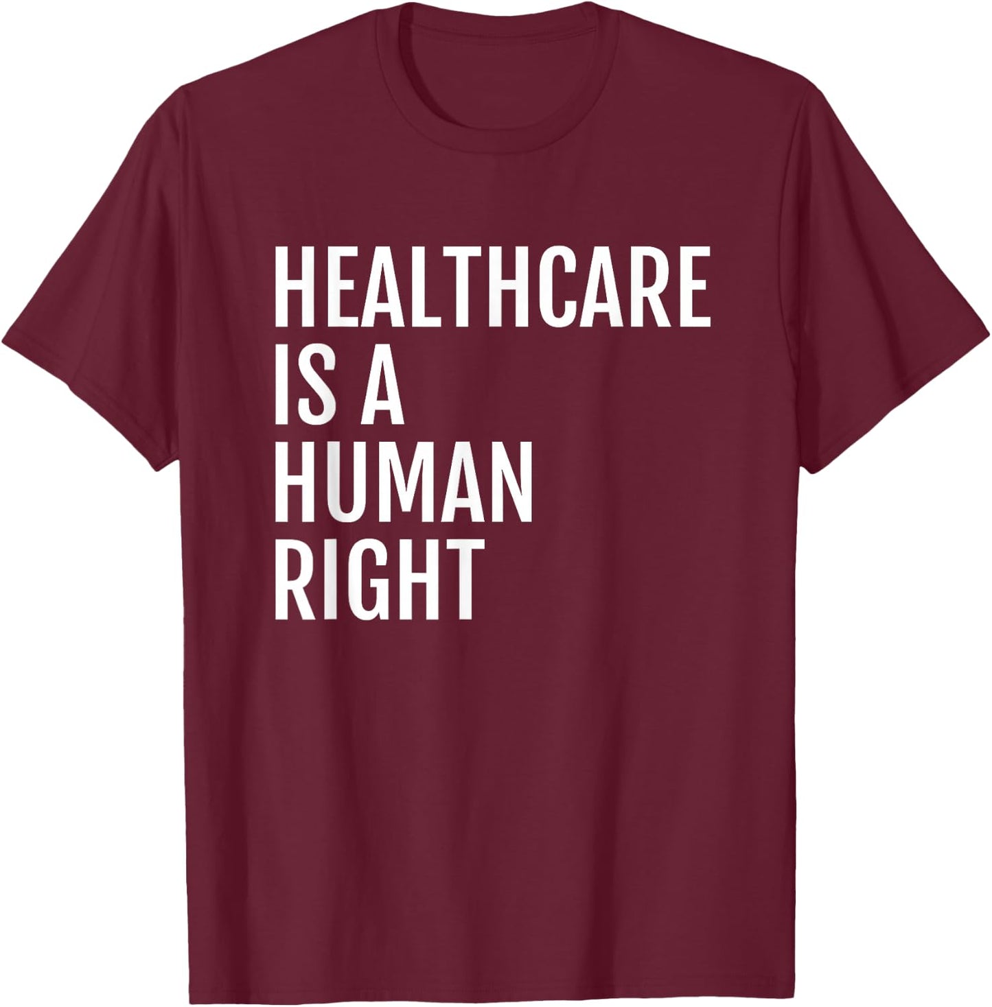Healthcare is a HUMAN Right, Healthcare T-Shirt - T-Shirt | Maroon