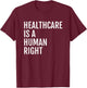 Healthcare is a HUMAN Right, Healthcare T-Shirt - T-Shirt | Maroon