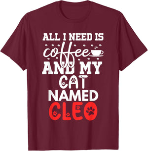 Cat Name Cleo Gifts All I Need Is Coffee Cat Named Cleo Men Women Kids T-Shirt - T-Shirt | Maroon