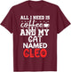 Cat Name Cleo Gifts All I Need Is Coffee Cat Named Cleo Men Women Kids T-Shirt - T-Shirt | Maroon
