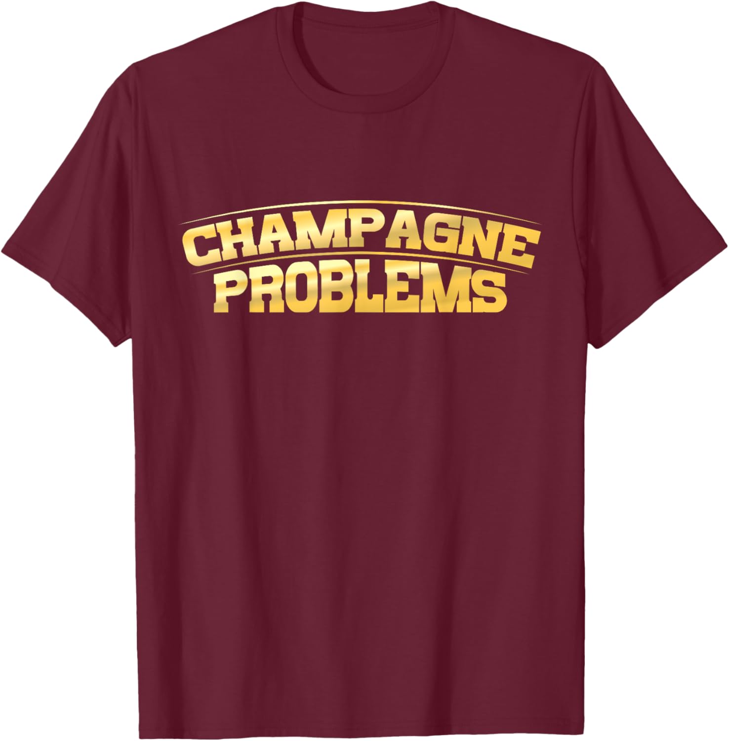 Champagne Problems - Sparkling Groupie - Funny Fan Pop Party T-Shirt - T-Shirt | Maroon