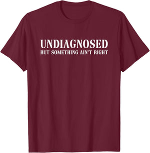 Funny Mental Health Undiagnosed But Something Ain't Right - Adult, Black, Small, Short Sleeve T-Shirt - T-Shirt | Maroon