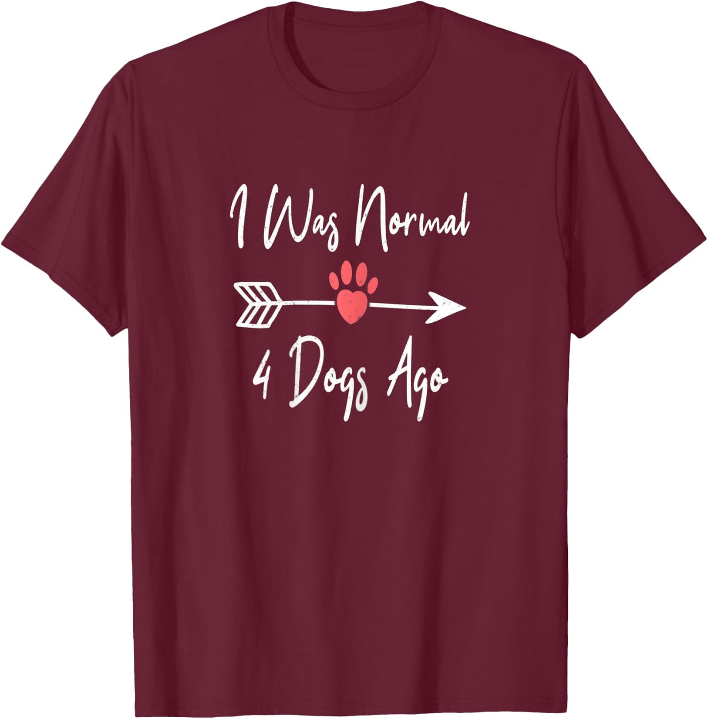 I Was Normal 4 Dogs Ago Funny Dog Puppy Lovers Women Kids T-Shirt - T-Shirt | Maroon