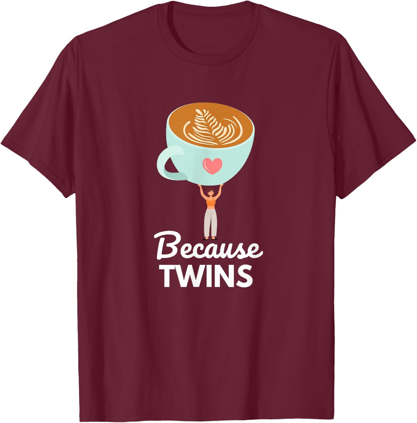 Funny Because Twins Twin Mama Idea for Moms Who Loves Coffee T-Shirt - T-Shirt | Maroon