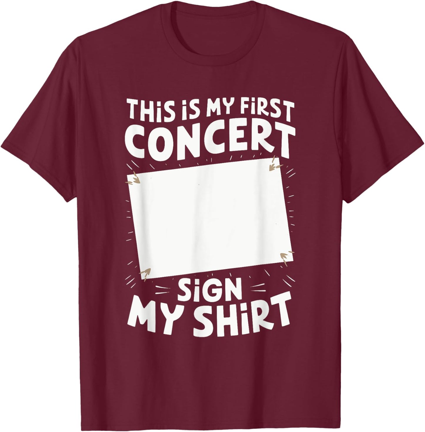This Is My First Concert Sign My T-Shirt - T-Shirt | Maroon